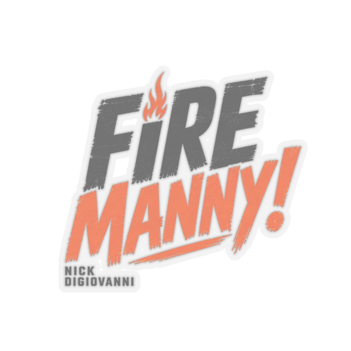 Nick DiGiovanni "Fire Manny!" Sticker