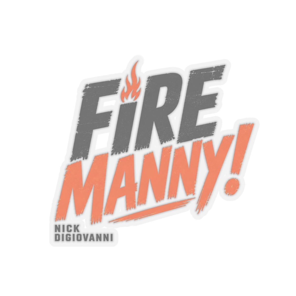 Nick DiGiovanni "Fire Manny!" Sticker